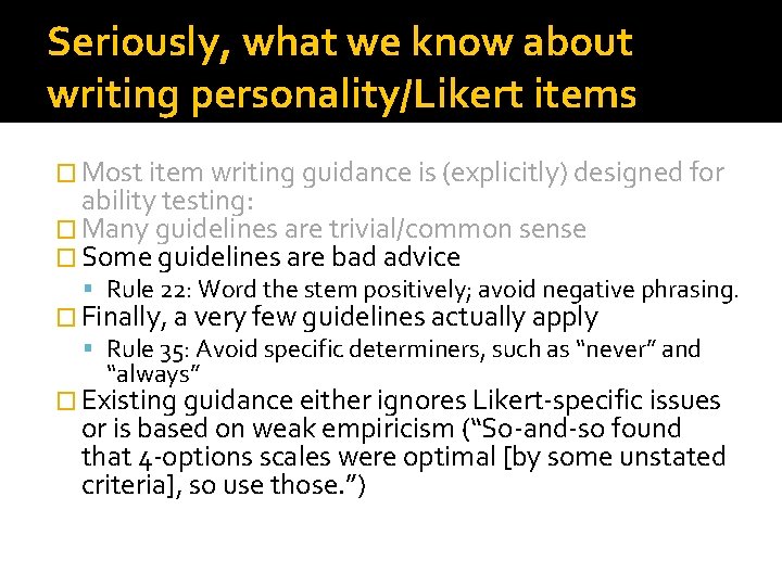 Seriously, what we know about writing personality/Likert items � Most item writing guidance is