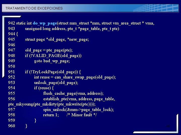 TRATAMIENTO DE EXCEPCIONES 942 static int do_wp_page(struct mm_struct *mm, struct vm_area_struct * vma, 943 TRATAMIENTO DE EXCEPCIONES 942 static int do_wp_page(struct mm_struct *mm, struct vm_area_struct * vma, 943