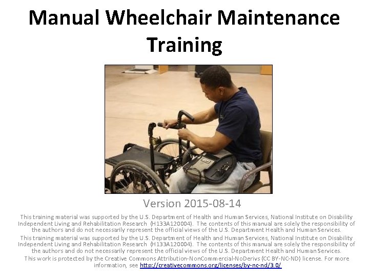 Manual Wheelchair Maintenance Training Version 2015 -08 -14 This training material was supported by Manual Wheelchair Maintenance Training Version 2015 -08 -14 This training material was supported by