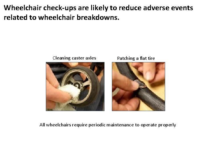 Wheelchair check-ups are likely to reduce adverse events related to wheelchair breakdowns. Cleaning caster Wheelchair check-ups are likely to reduce adverse events related to wheelchair breakdowns. Cleaning caster