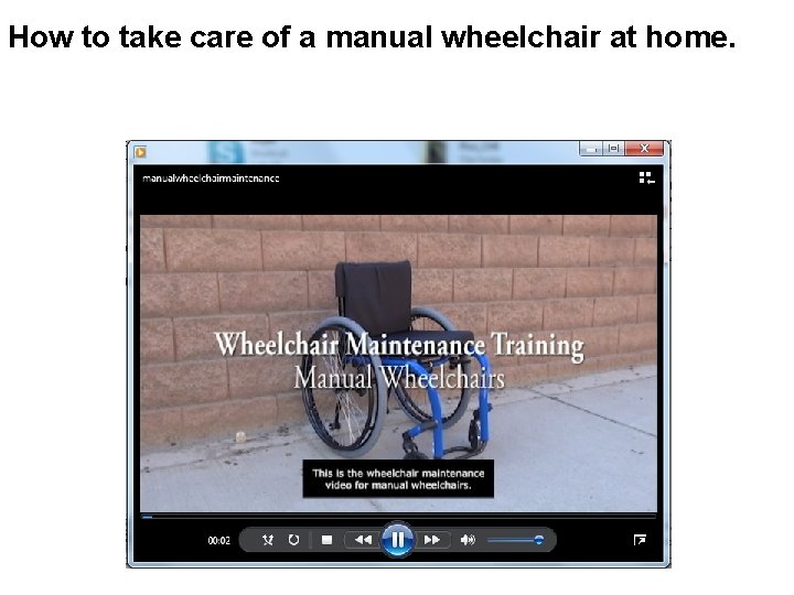 How to take care of a manual wheelchair at home. Wheelchair Maintenance Training: Manual How to take care of a manual wheelchair at home. Wheelchair Maintenance Training: Manual