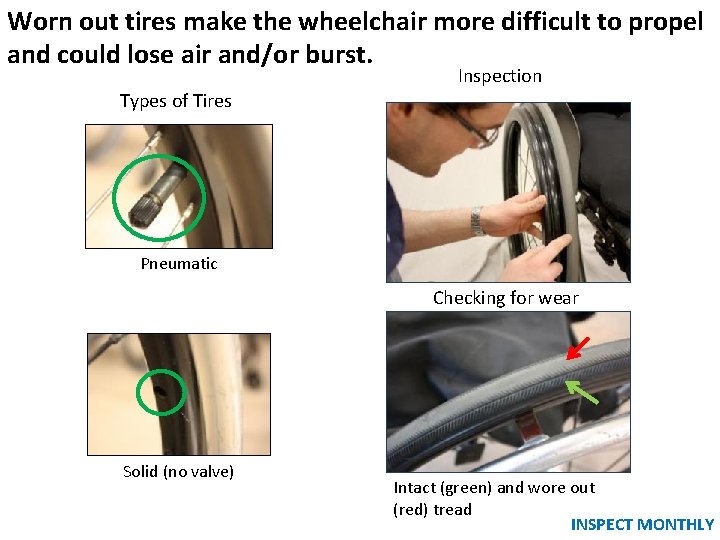 Worn out tires make the wheelchair more difficult to propel and could lose air Worn out tires make the wheelchair more difficult to propel and could lose air