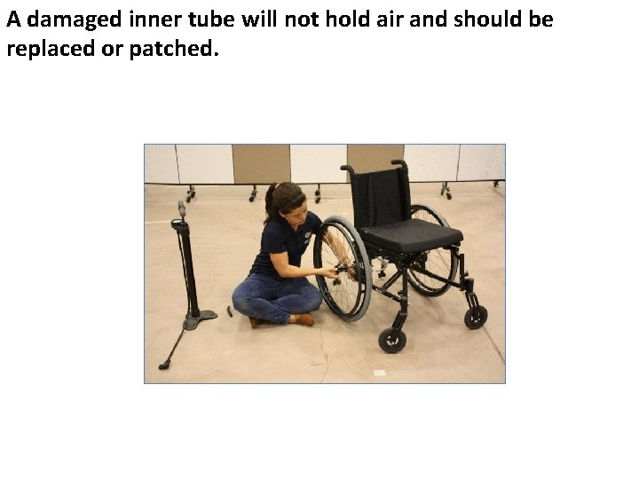 A damaged inner tube will not hold air and should be replaced or patched. A damaged inner tube will not hold air and should be replaced or patched.