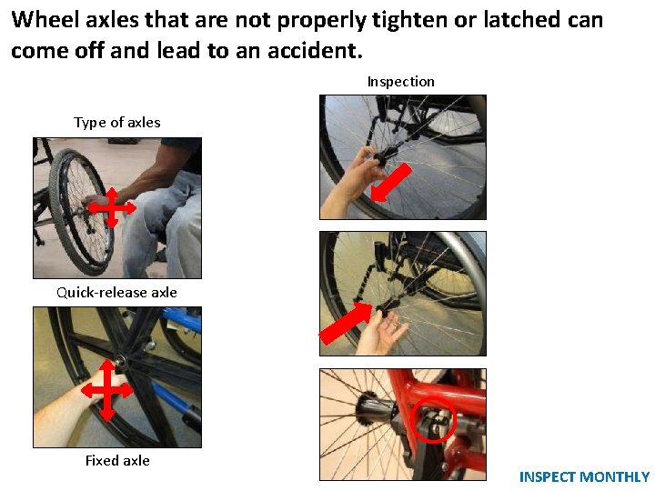 Wheel axles that are not properly tighten or latched can come off and lead Wheel axles that are not properly tighten or latched can come off and lead