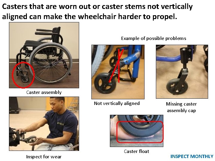 Casters that are worn out or caster stems not vertically aligned can make the Casters that are worn out or caster stems not vertically aligned can make the