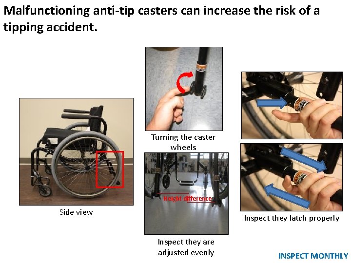 Malfunctioning anti-tip casters can increase the risk of a tipping accident. Turning the caster Malfunctioning anti-tip casters can increase the risk of a tipping accident. Turning the caster