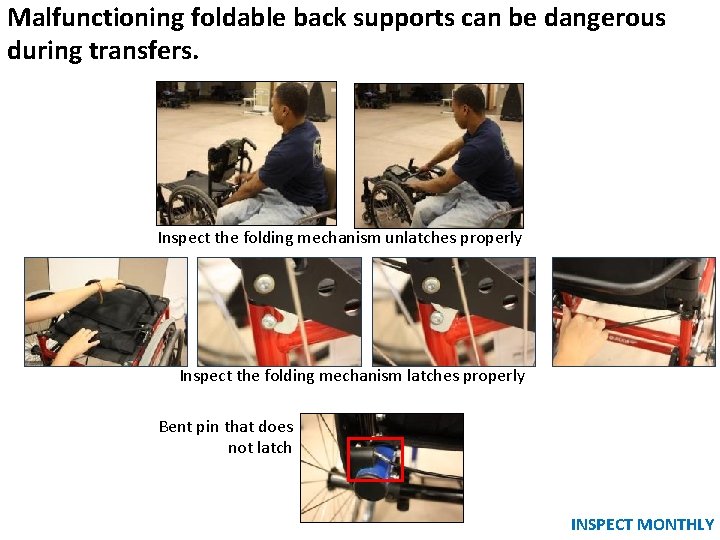 Malfunctioning foldable back supports can be dangerous during transfers. Inspect the folding mechanism unlatches Malfunctioning foldable back supports can be dangerous during transfers. Inspect the folding mechanism unlatches
