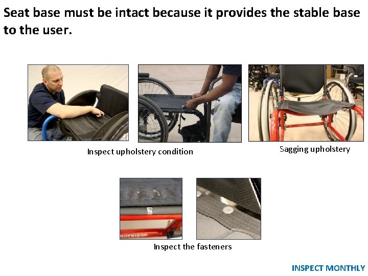 Seat base must be intact because it provides the stable base to the user. Seat base must be intact because it provides the stable base to the user.