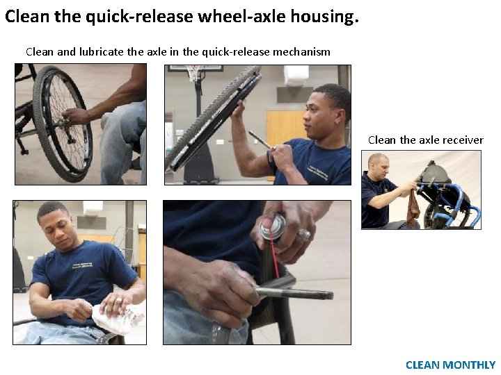 Clean the quick-release wheel-axle housing. Clean and lubricate the axle in the quick-release mechanism Clean the quick-release wheel-axle housing. Clean and lubricate the axle in the quick-release mechanism