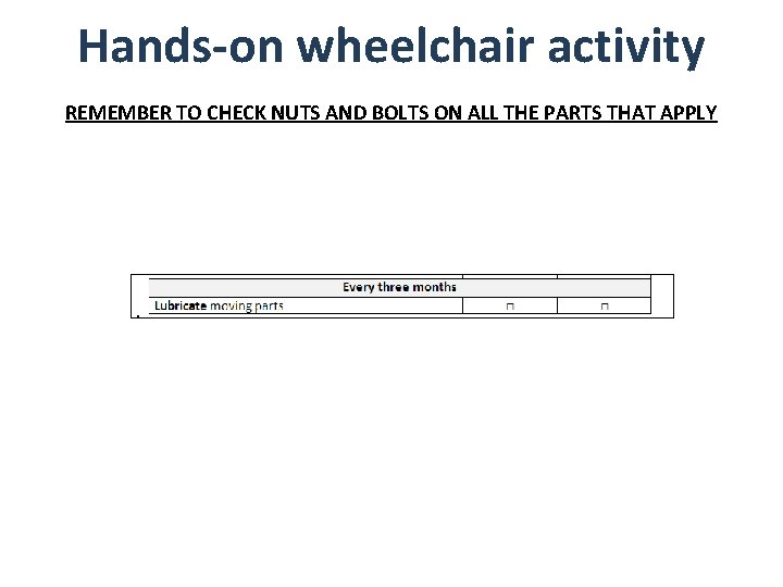 Hands-on wheelchair activity REMEMBER TO CHECK NUTS AND BOLTS ON ALL THE PARTS THAT Hands-on wheelchair activity REMEMBER TO CHECK NUTS AND BOLTS ON ALL THE PARTS THAT