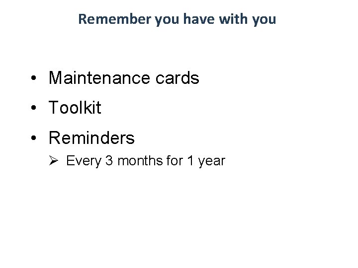 Remember you have with you • Maintenance cards • Toolkit • Reminders Ø Every Remember you have with you • Maintenance cards • Toolkit • Reminders Ø Every