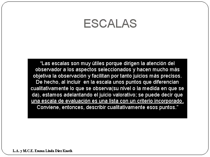 ESCALAS “Las escalas son muy útiles porque dirigen la atención del observador a los