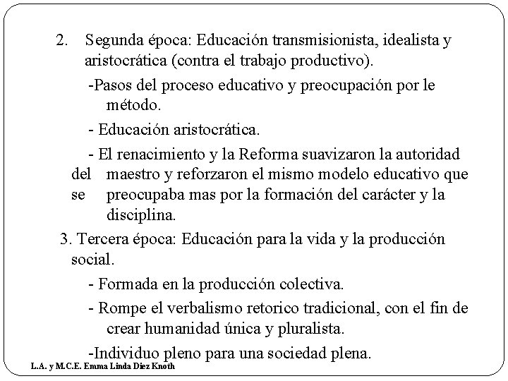 2. Segunda época: Educación transmisionista, idealista y aristocrática (contra el trabajo productivo). -Pasos del