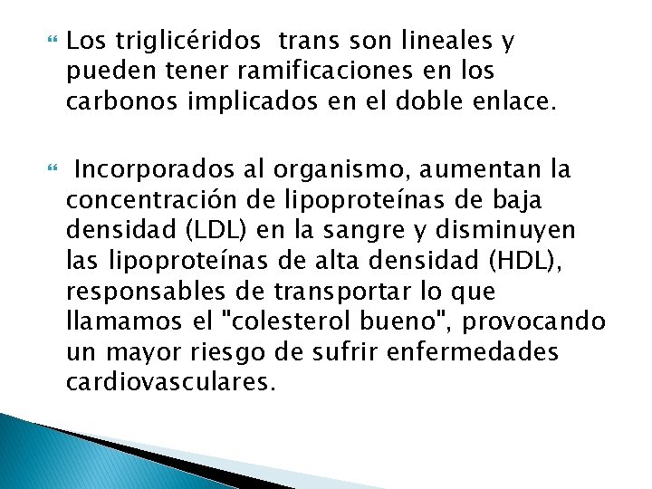  Los triglicéridos trans son lineales y pueden tener ramificaciones en los carbonos implicados