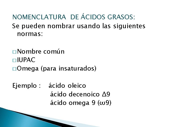 NOMENCLATURA DE ÁCIDOS GRASOS: Se pueden nombrar usando las siguientes normas: � Nombre �