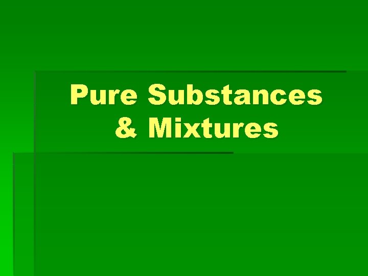 Pure Substances & Mixtures 