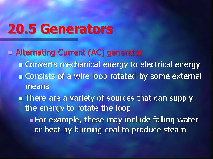 20. 5 Generators n Alternating Current (AC) generator n Converts mechanical energy to electrical
