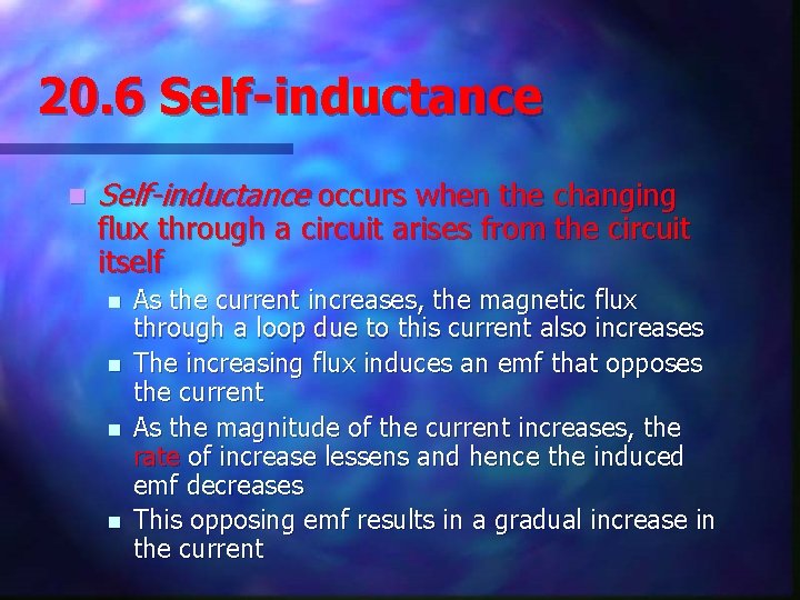 20. 6 Self-inductance n Self-inductance occurs when the changing flux through a circuit arises