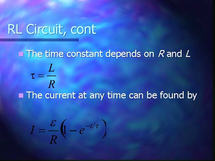RL Circuit, cont n The time constant depends on R and L n The