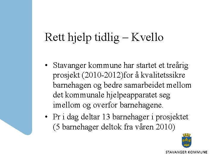 Rett hjelp tidlig – Kvello • Stavanger kommune har startet et treårig prosjekt (2010