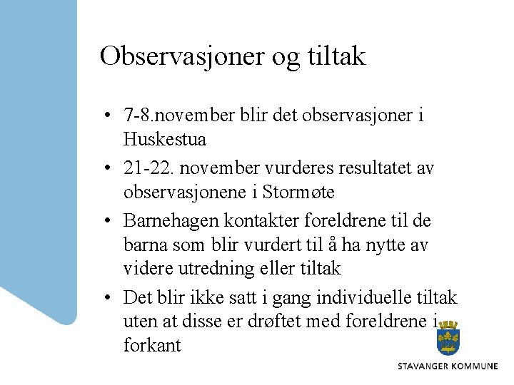 Observasjoner og tiltak • 7 -8. november blir det observasjoner i Huskestua • 21