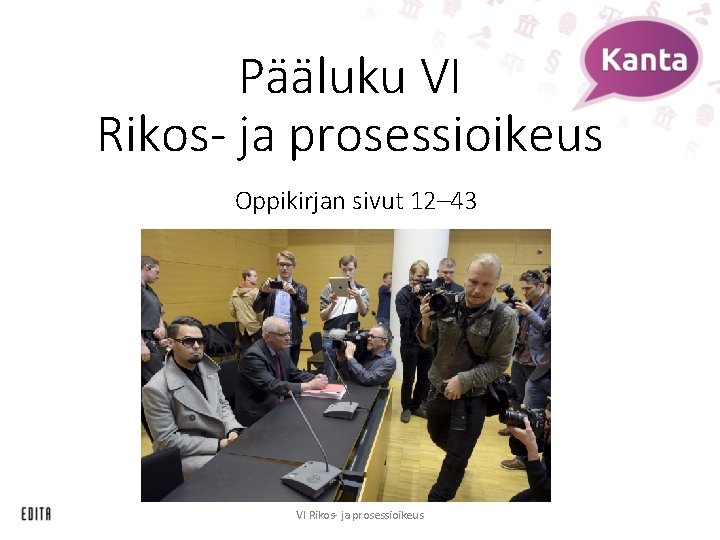 Pääluku VI Rikos- ja prosessioikeus Oppikirjan sivut 12– 43 VI Rikos- ja prosessioikeus 