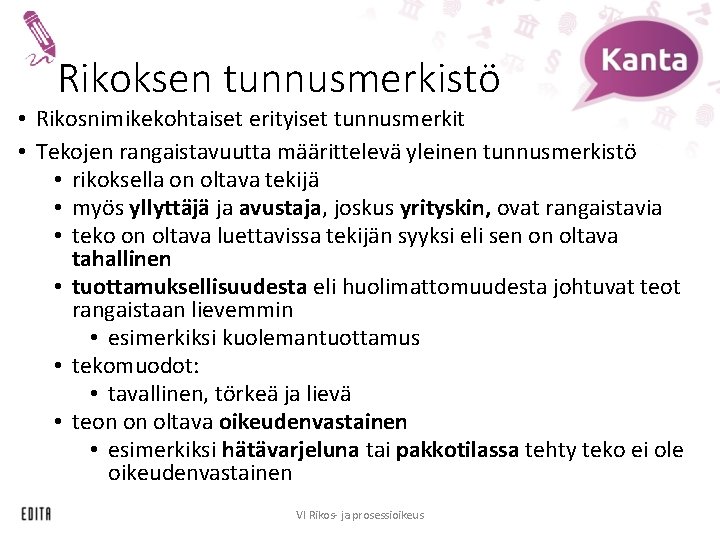 Rikoksen tunnusmerkistö • Rikosnimikekohtaiset erityiset tunnusmerkit • Tekojen rangaistavuutta määrittelevä yleinen tunnusmerkistö • rikoksella