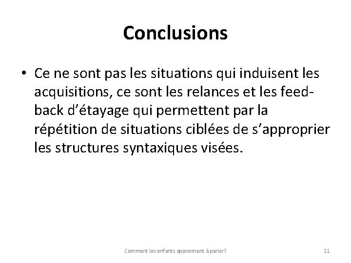 Conclusions • Ce ne sont pas les situations qui induisent les acquisitions, ce sont