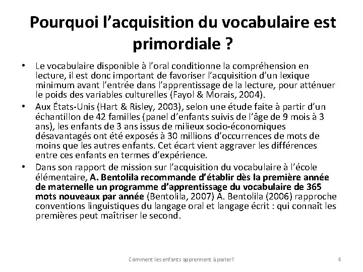 Pourquoi l’acquisition du vocabulaire est primordiale ? • Le vocabulaire disponible à l’oral conditionne