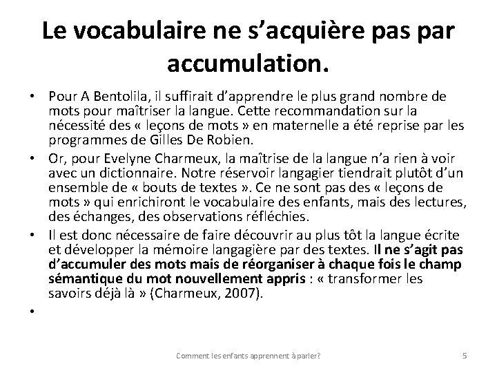 Le vocabulaire ne s’acquière pas par accumulation. • Pour A Bentolila, il suffirait d’apprendre