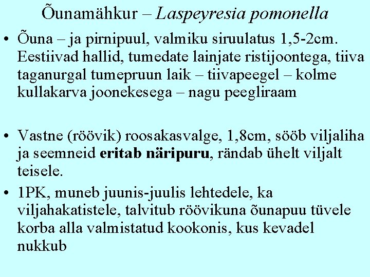 Õunamähkur – Laspeyresia pomonella • Õuna – ja pirnipuul, valmiku siruulatus 1, 5 -2