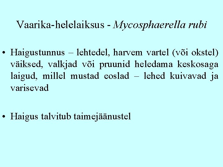 Vaarika-helelaiksus - Mycosphaerella rubi • Haigustunnus – lehtedel, harvem vartel (või okstel) väiksed, valkjad