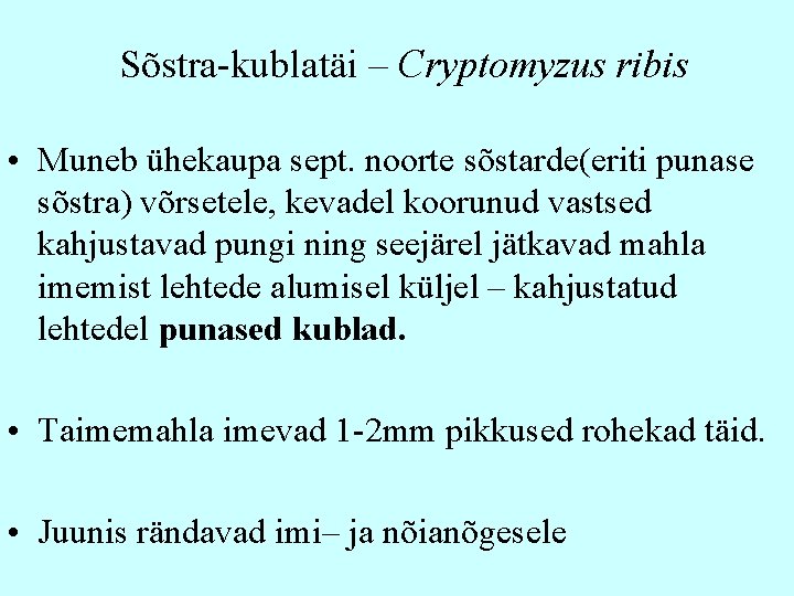 Sõstra-kublatäi – Cryptomyzus ribis • Muneb ühekaupa sept. noorte sõstarde(eriti punase sõstra) võrsetele, kevadel