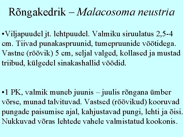 Rõngakedrik – Malacosoma neustria • Viljapuudel jt. lehtpuudel. Valmiku siruulatus 2, 5 -4 cm.