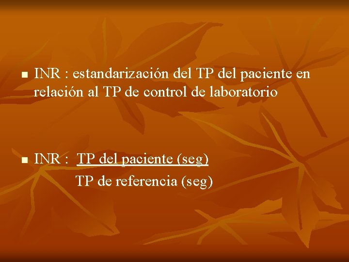 n INR : estandarización del TP del paciente en relación al TP de control