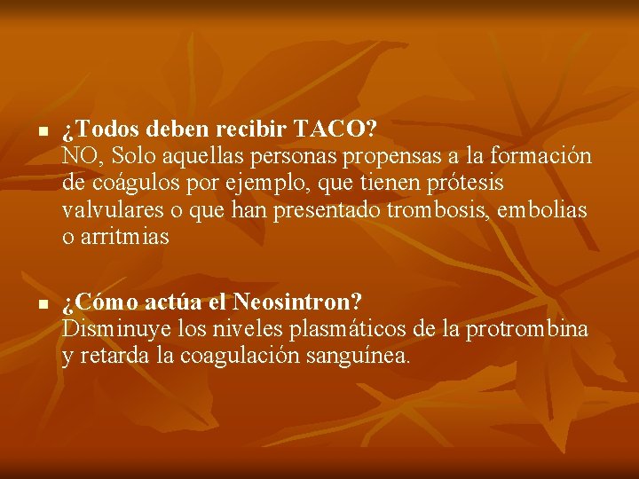 n n ¿Todos deben recibir TACO? NO, Solo aquellas personas propensas a la formación n n ¿Todos deben recibir TACO? NO, Solo aquellas personas propensas a la formación