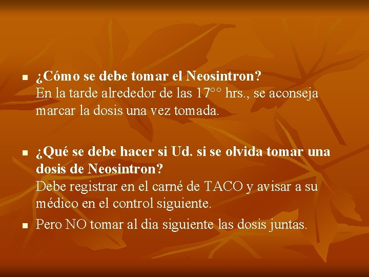 n n n ¿Cómo se debe tomar el Neosintron? En la tarde alrededor de