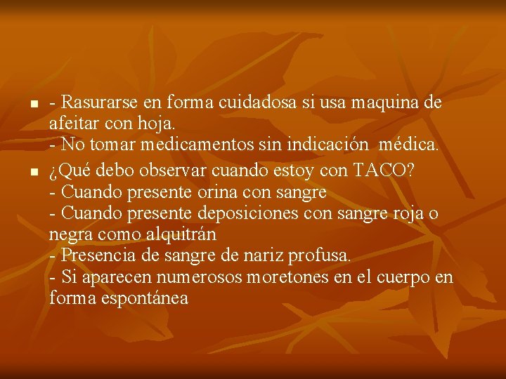 n n - Rasurarse en forma cuidadosa si usa maquina de afeitar con hoja. n n - Rasurarse en forma cuidadosa si usa maquina de afeitar con hoja.