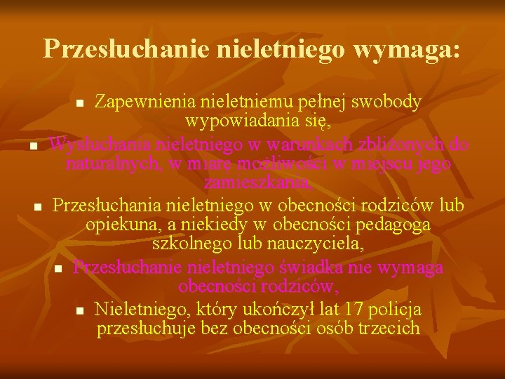 Przesłuchanie nieletniego wymaga: Zapewnienia nieletniemu pełnej swobody wypowiadania się, n Wysłuchania nieletniego w warunkach Przesłuchanie nieletniego wymaga: Zapewnienia nieletniemu pełnej swobody wypowiadania się, n Wysłuchania nieletniego w warunkach