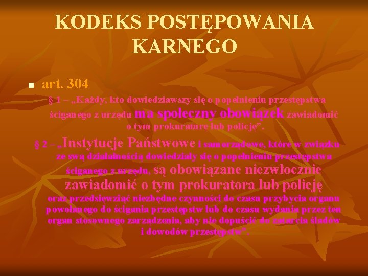 KODEKS POSTĘPOWANIA KARNEGO n art. 304 § 1 – „Każdy, kto dowiedziawszy się o