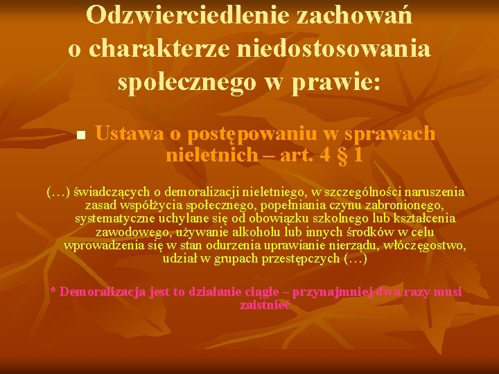 Odzwierciedlenie zachowań o charakterze niedostosowania społecznego w prawie: n Ustawa o postępowaniu w sprawach Odzwierciedlenie zachowań o charakterze niedostosowania społecznego w prawie: n Ustawa o postępowaniu w sprawach