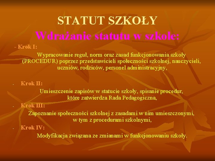 STATUT SZKOŁY Wdrażanie statutu w szkole: - Krok I: Wypracowanie reguł, norm oraz zasad