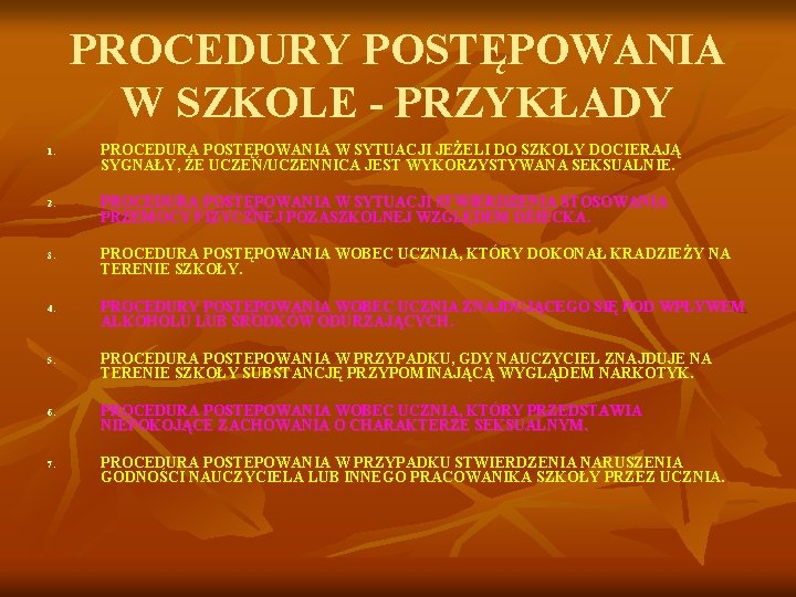 PROCEDURY POSTĘPOWANIA W SZKOLE - PRZYKŁADY 1. 2. 3. 4. 5. 6. 7. PROCEDURA PROCEDURY POSTĘPOWANIA W SZKOLE - PRZYKŁADY 1. 2. 3. 4. 5. 6. 7. PROCEDURA