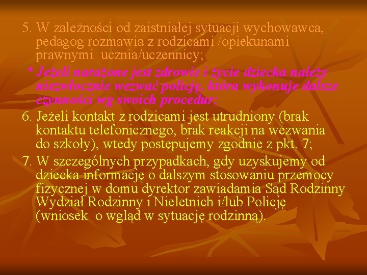 5. W zależności od zaistniałej sytuacji wychowawca, pedagog rozmawia z rodzicami /opiekunami prawnymi ucznia/uczennicy;