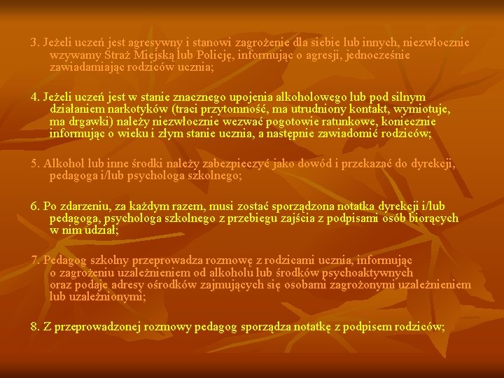 3. Jeżeli uczeń jest agresywny i stanowi zagrożenie dla siebie lub innych, niezwłocznie wzywamy 3. Jeżeli uczeń jest agresywny i stanowi zagrożenie dla siebie lub innych, niezwłocznie wzywamy
