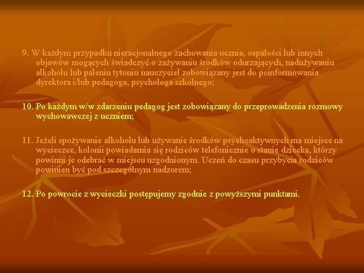 9. W każdym przypadku nieracjonalnego zachowania ucznia, ospałości lub innych objawów mogących świadczyć o