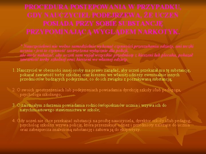 PROCEDURA POSTĘPOWANIA W PRZYPADKU, GDY NAUCZYCIEL PODEJRZEWA, ŻE UCZEŃ POSIADA PRZY SOBIE SUBSTANCJĘ PRZYPOMINAJĄCĄ