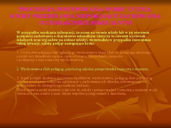 PROCEDURA POSTEPOWANIA WOBEC UCZNIA, KTÓRY PRZEDSTAWIA NIEPOKOJĄCE ZACHOWANIA O CHARAKTERZE SEKSUALNYM W przypadku uzyskania PROCEDURA POSTEPOWANIA WOBEC UCZNIA, KTÓRY PRZEDSTAWIA NIEPOKOJĄCE ZACHOWANIA O CHARAKTERZE SEKSUALNYM W przypadku uzyskania
