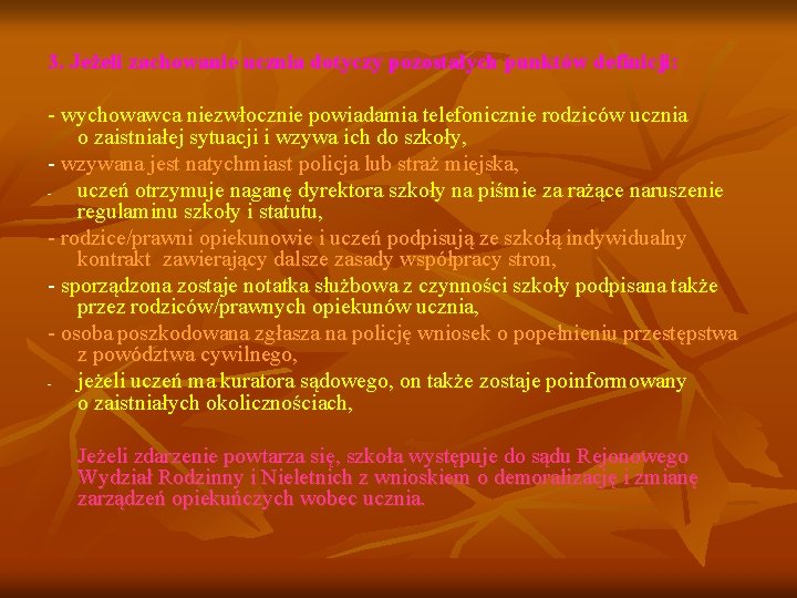 3. Jeżeli zachowanie ucznia dotyczy pozostałych punktów definicji: - wychowawca niezwłocznie powiadamia telefonicznie rodziców