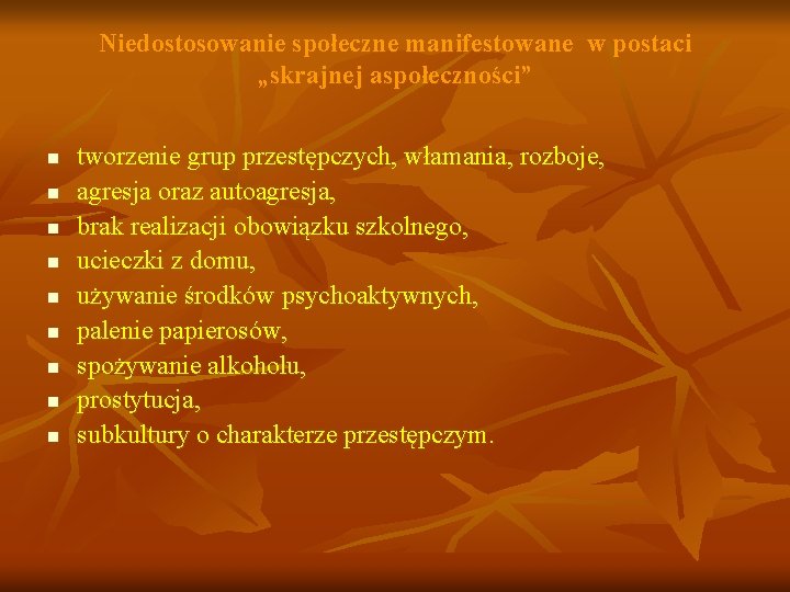 Niedostosowanie społeczne manifestowane w postaci „skrajnej aspołeczności” n n n n n tworzenie grup